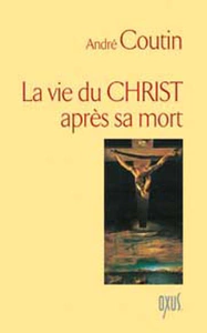 LA VIE DU CHRIST APRES SA MORT
