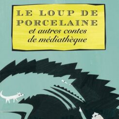 LE LOUP DE PORCELAINE ET AUTRES CONTES DE MEDIATHEQUE