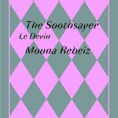 THE SOOTHSAYER BY / LE DEVIN PAR MOUNA REBEIZ