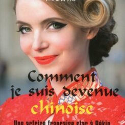 COMMENT JE SUIS DEVENUE CHINOISE - UNE ACTRICE FRANCAISE STAR A PEKIN