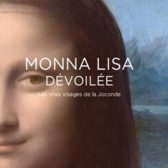 MONNA LISA DEVOILEE - LES VRAIS VISAGES DE LA JOCONDE