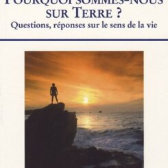 POURQUOI SOMMES NOUS SUR TERRE ?