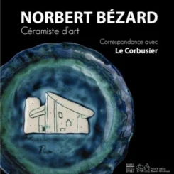 NORBERT BEZARD,CERAMISTE D'ART - CORRESPONDANCE AVEC LE CORBUSIER