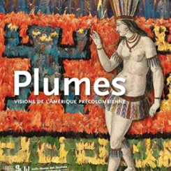 PLUMES - VISION DE L'AMERIQUE PRECOLOMBIENNE