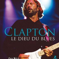 ERIC CLAPTON - LE DIEU DU BLUES