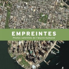 EMPREINTES, PHOTOS SATELLITE DE L'OEUVRE HUMAINE