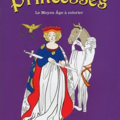 PRINCESSES - LE MOYEN AGE A COLORIER