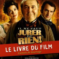 IL NE FAUT JURER DE RIEN ! - LE LIVRE DU FILM - CARNETS DE TOURNAGE
