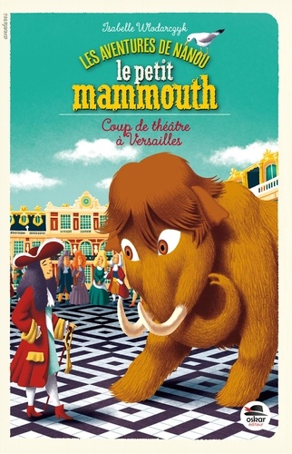 LES AVENTURES DE NANOU LE PETIT MAMMOUTH - COUP DE THEATRE A VERSAILLES