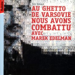 AU GHETTO DE VARSOVIE NOUS AVONS COMBATTU AVEC MAREK EDELMAN