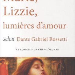 MARIE, LIZZIE, LUMIERES D'AMOUR, SELON DANTE GABRIEL ROSSETTI